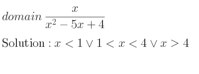 The domain of x/(x^2-5x+4) is x<1\lor 1<x<4\lor x>4
